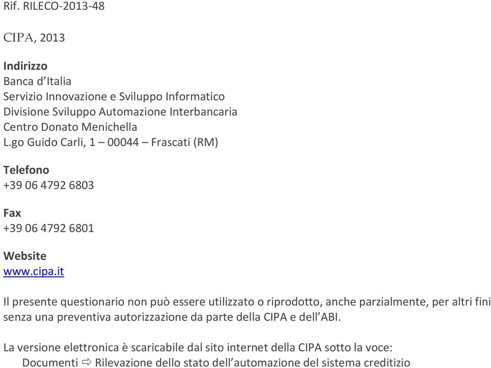 it Il presente questionario non può essere utilizzato o riprodotto, anche parzialmente, per altri fini senza una preventiva autorizzazione da parte