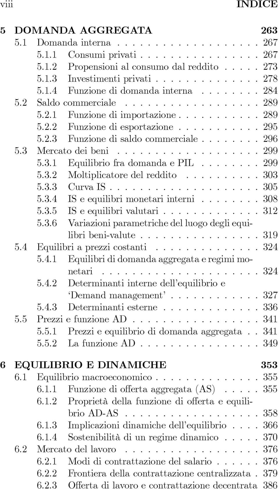 ....... 296 5.3 Mercatodeibeni................... 299 5.3.1 EquilibriofradomandaePIL........ 299 5.3.2 Moltiplicatoredelreddito.......... 303 5.3.3 CurvaIS.................... 305 5.3.4 ISeequilibrimonetariinterni.