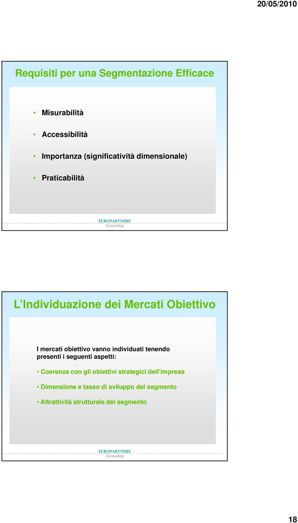 obiettivo vanno individuati tenendo presenti i seguenti aspetti: Coerenza con gli obiettivi