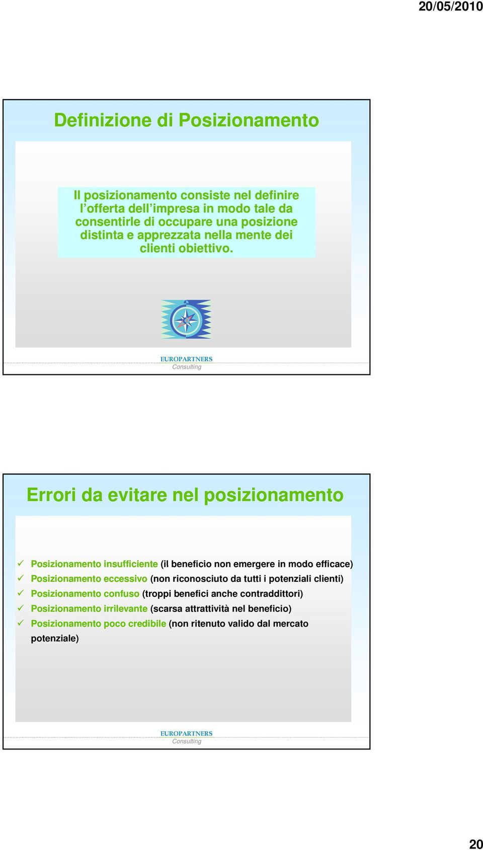 Errori da evitare nel posizionamento Posizionamento insufficiente (il beneficio non emergere in modo efficace) Posizionamento eccessivo (non