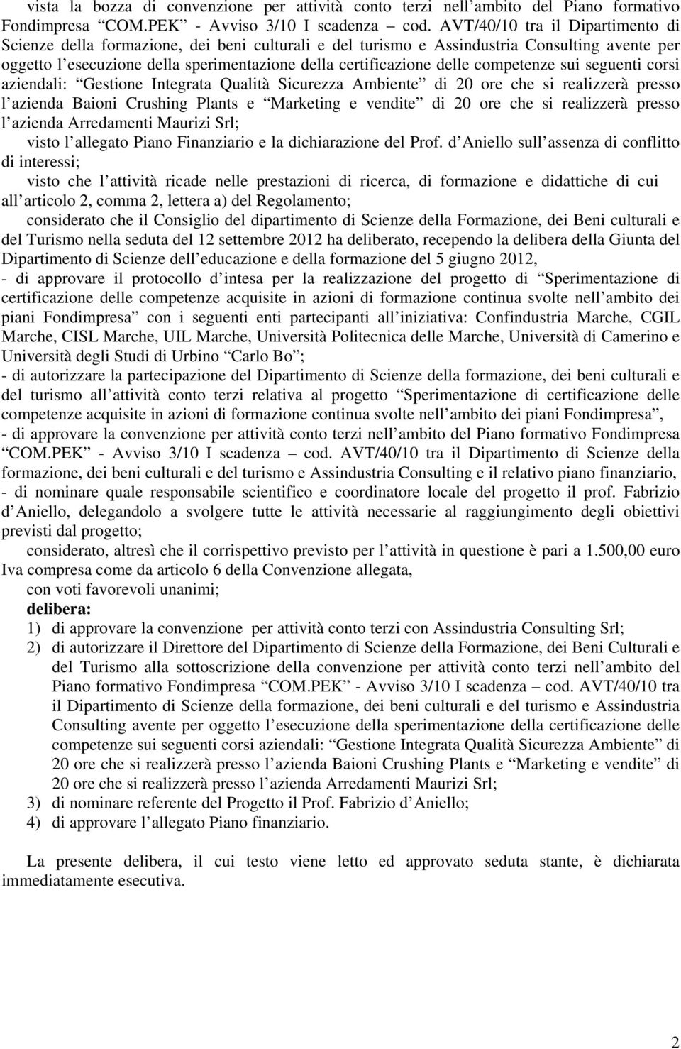 competenze sui seguenti corsi aziendali: Gestione Integrata Qualità Sicurezza Ambiente di 20 ore che si realizzerà presso l azienda Baioni Crushing lants e Marketing e vendite di 20 ore che si