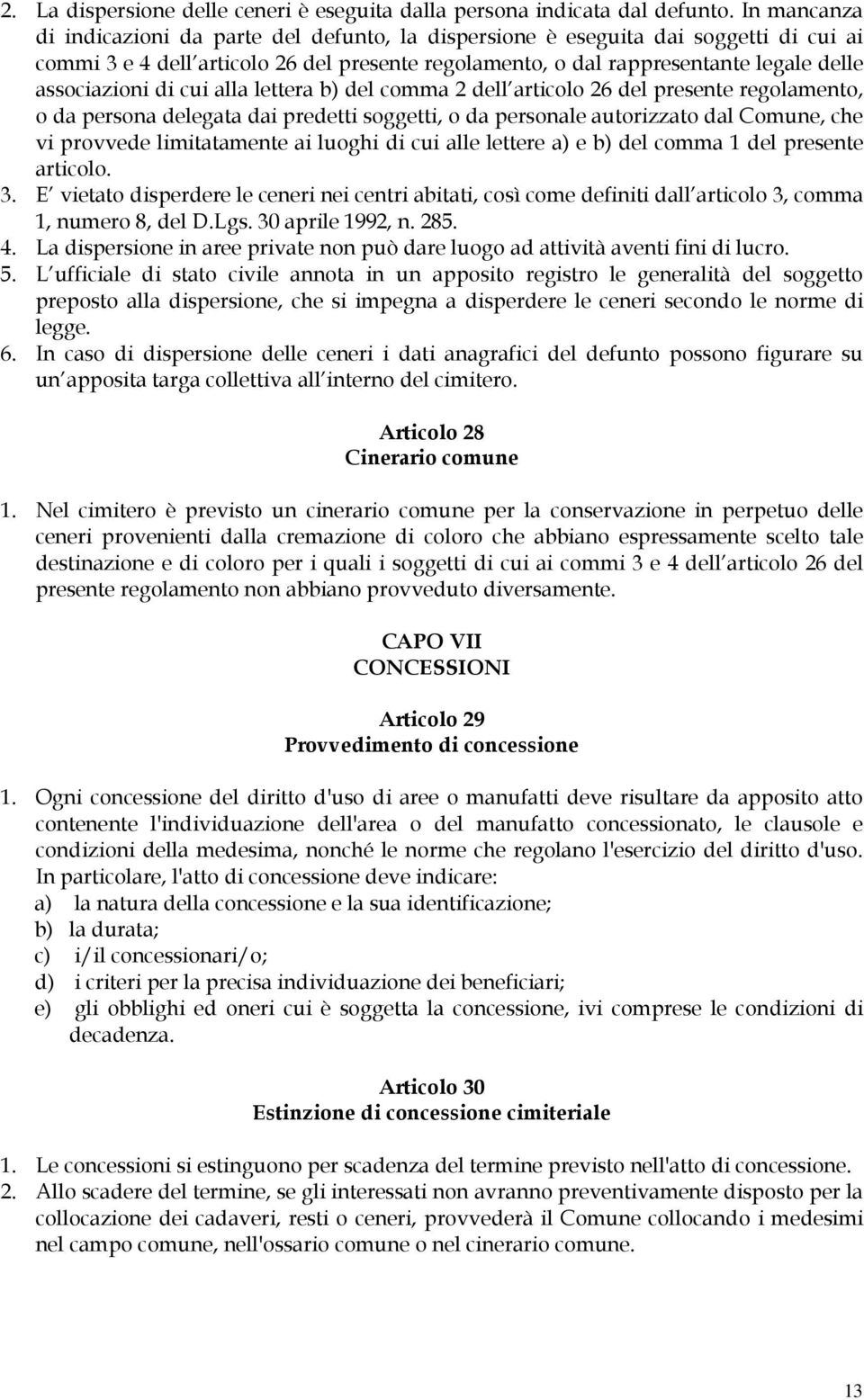 di cui alla lettera b) del comma 2 dell articolo 26 del presente regolamento, o da persona delegata dai predetti soggetti, o da personale autorizzato dal Comune, che vi provvede limitatamente ai