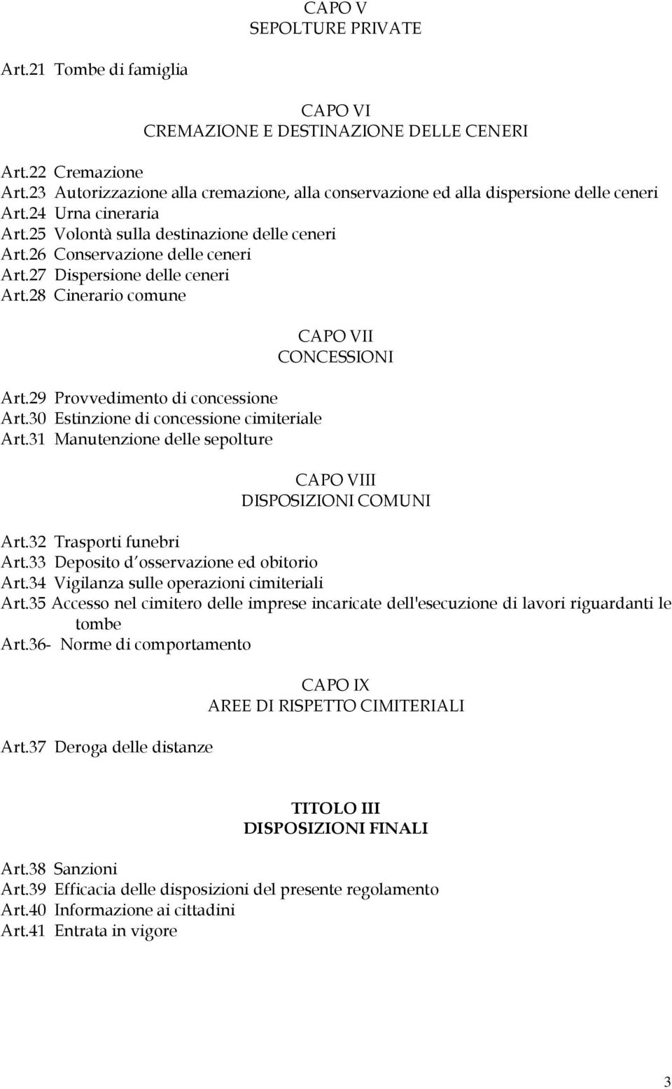 27 Dispersione delle ceneri Art.28 Cinerario comune Art.29 Provvedimento di concessione Art.30 Estinzione di concessione cimiteriale Art.