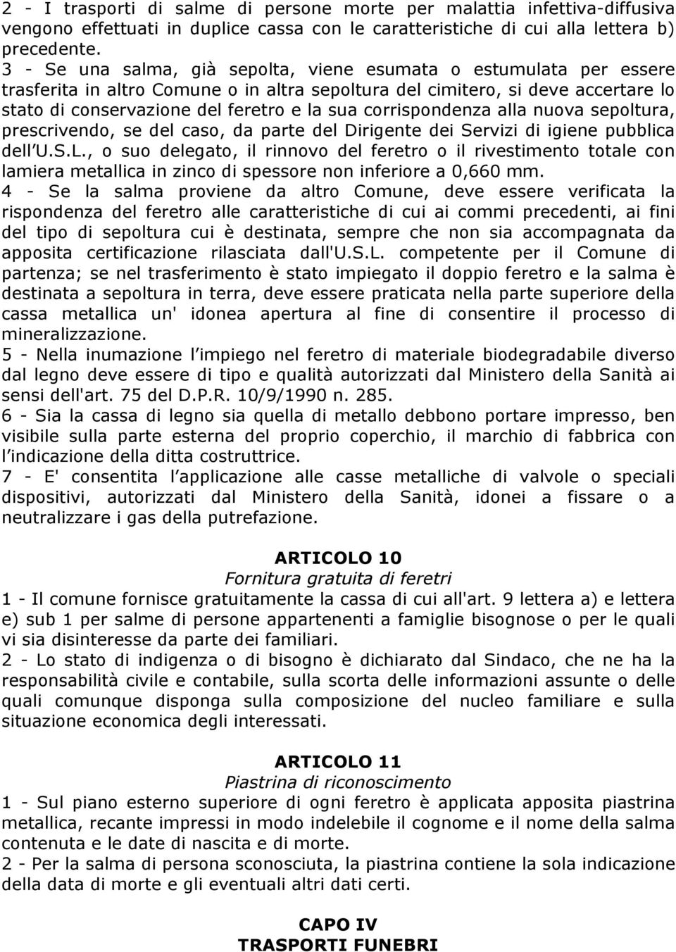 corrispondenza alla nuova sepoltura, prescrivendo, se del caso, da parte del Dirigente dei Servizi di igiene pubblica dell U.S.L.