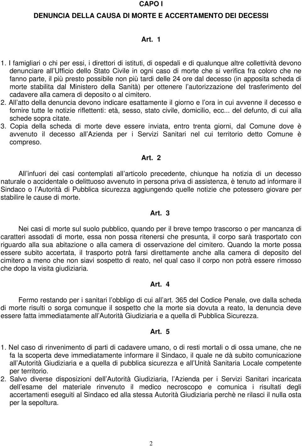 che ne fanno parte, il più presto possibile non più tardi delle 24 ore dal decesso (in apposita scheda di morte stabilita dal Ministero della Sanità) per ottenere l autorizzazione del trasferimento