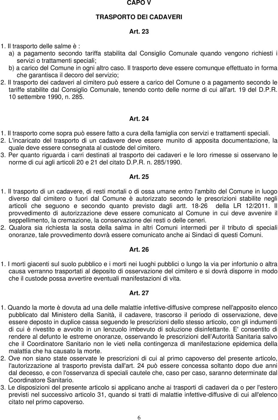 Il trasporto deve essere comunque effettuato in forma che garantisca il decoro del servizio; 2.