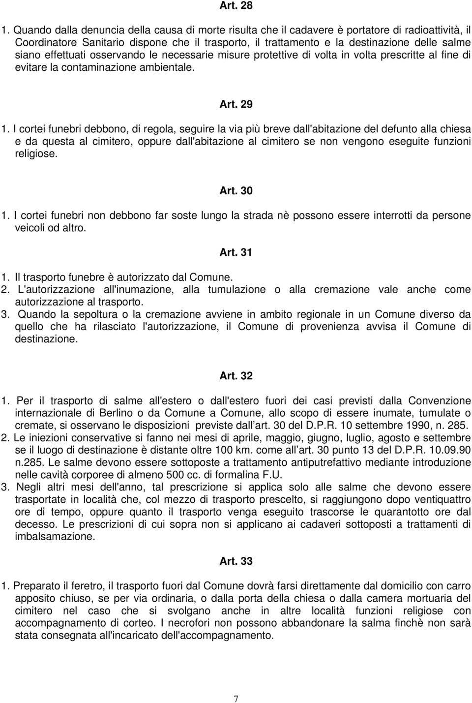 effettuati osservando le necessarie misure protettive di volta in volta prescritte al fine di evitare la contaminazione ambientale. Art. 29 1.