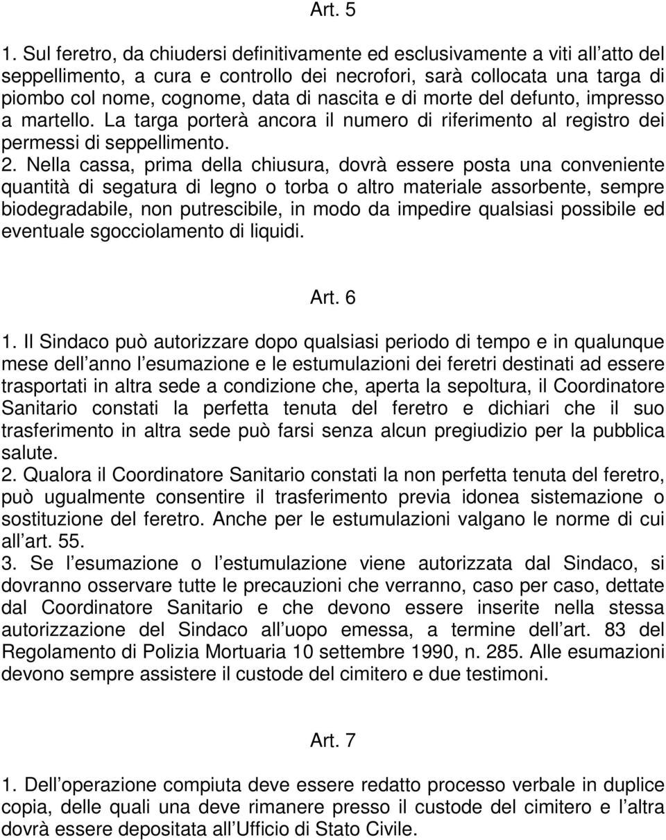 e di morte del defunto, impresso a martello. La targa porterà ancora il numero di riferimento al registro dei permessi di seppellimento. 2.