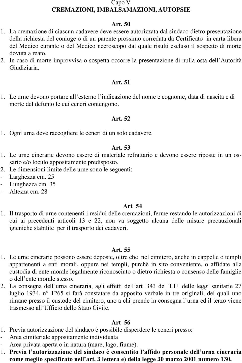 curante o del Medico necroscopo dal quale risulti escluso il sospetto di morte dovuta a reato. 2.