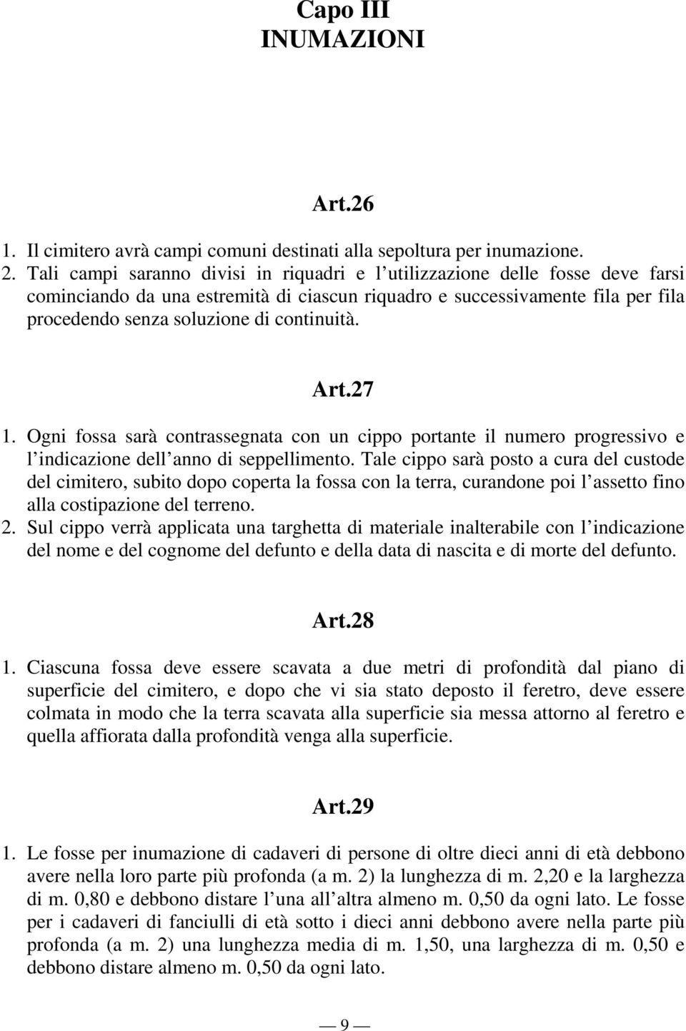 continuità. Art.27 1. Ogni fossa sarà contrassegnata con un cippo portante il numero progressivo e l indicazione dell anno di seppellimento.