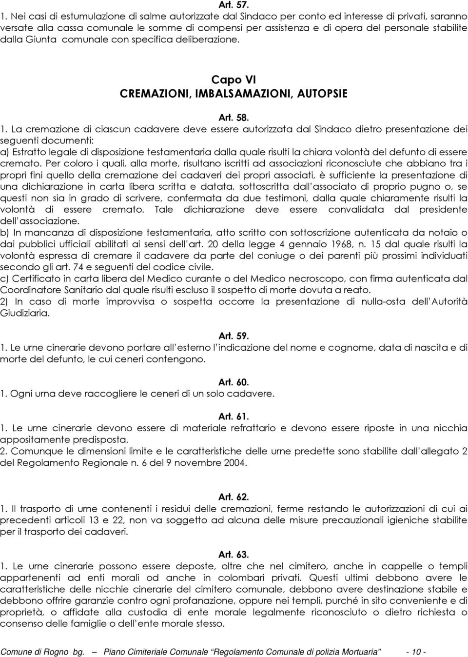 stabilite dalla Giunta comunale con specifica deliberazione. Capo VI CREMAZIONI, IMBALSAMAZIONI, AUTOPSIE Art. 58. 1.