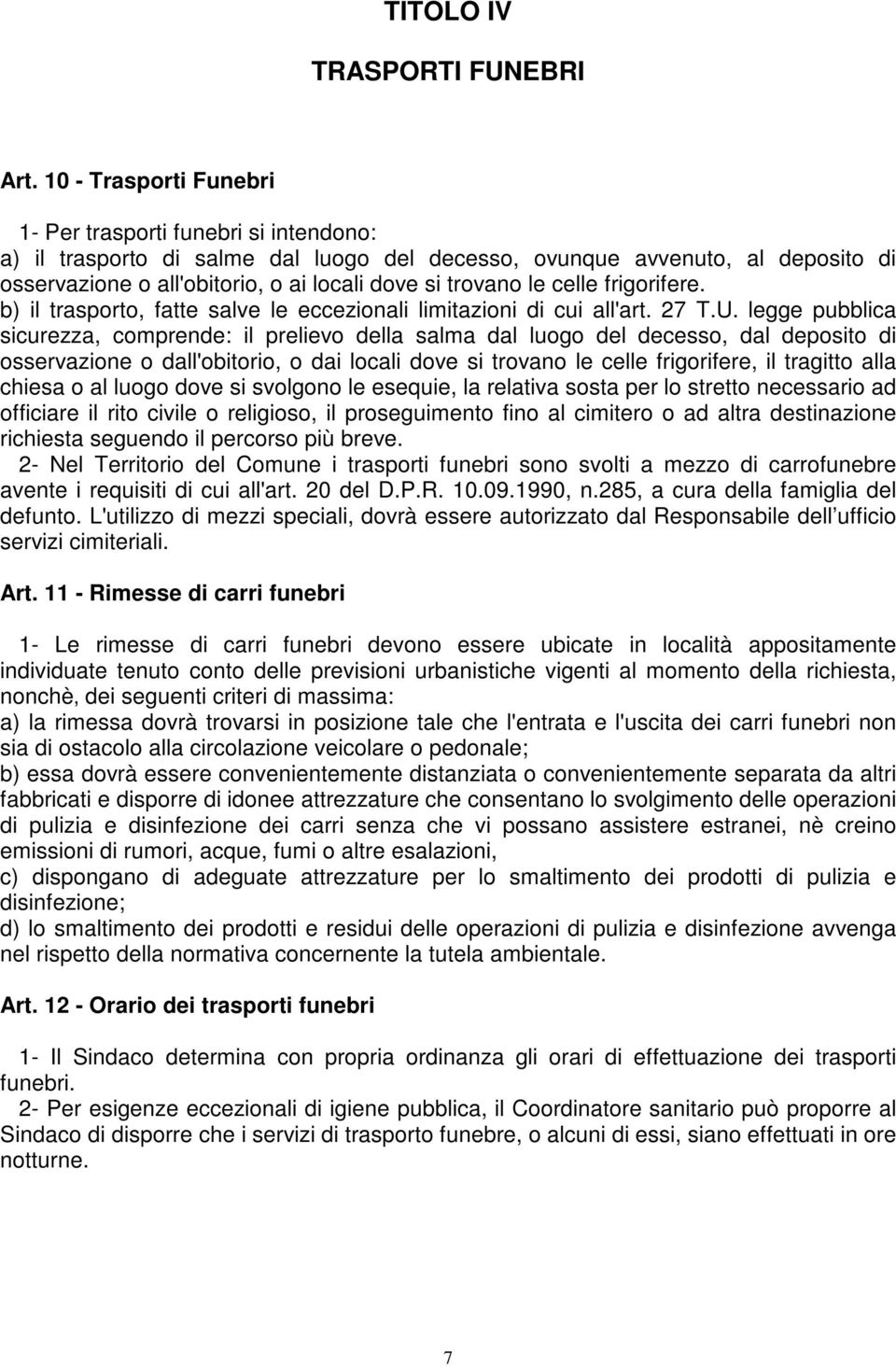 le celle frigorifere. b) il trasporto, fatte salve le eccezionali limitazioni di cui all'art. 27 T.U.