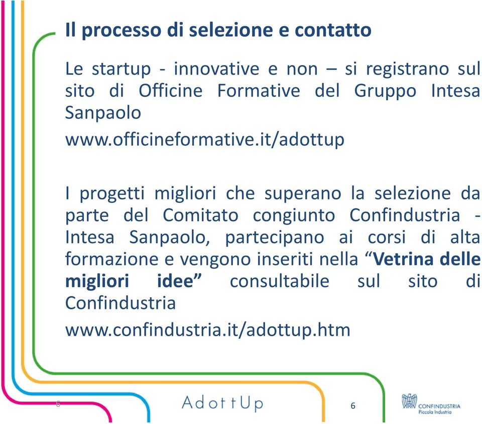 it/adottup I progetti migliori che superano la selezione da parte del Comitato congiunto Confindustria - Intesa