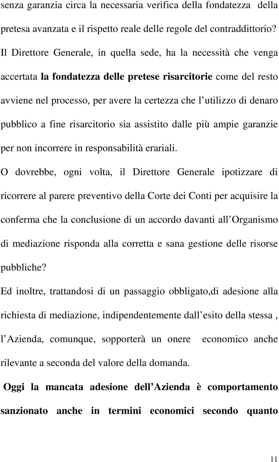 pubblico a fine risarcitorio sia assistito dalle più ampie garanzie per non incorrere in responsabilità erariali.