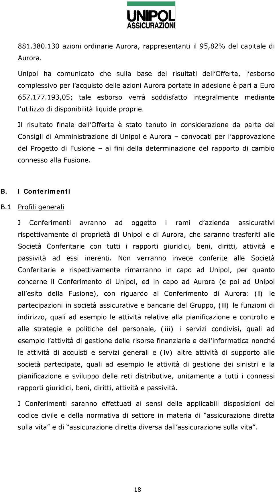 193,05; tale esborso verrà soddisfatto integralmente mediante l utilizzo di disponibilità liquide proprie.