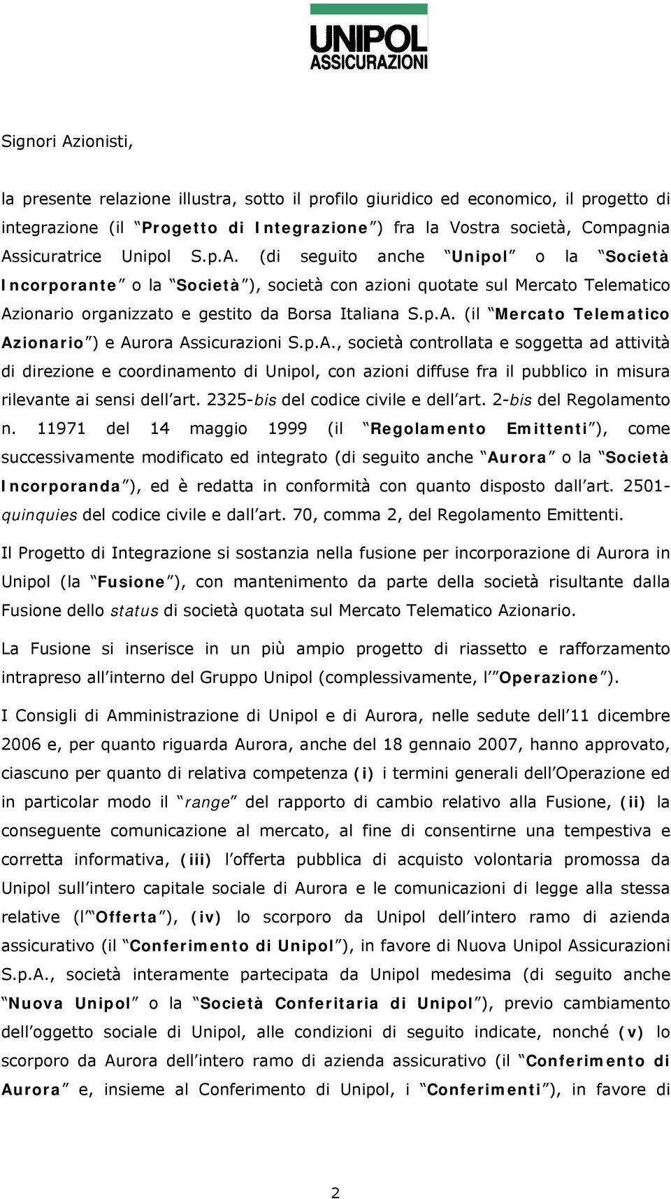 p.A., società controllata e soggetta ad attività di direzione e coordinamento di Unipol, con azioni diffuse fra il pubblico in misura rilevante ai sensi dell art.