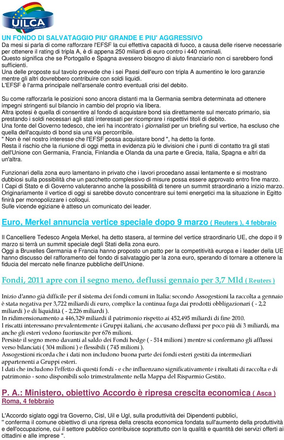 Una delle proposte sul tavolo prevede che i sei Paesi dell'euro con tripla A aumentino le loro garanzie mentre gli altri dovrebbero contribuire con soldi liquidi.