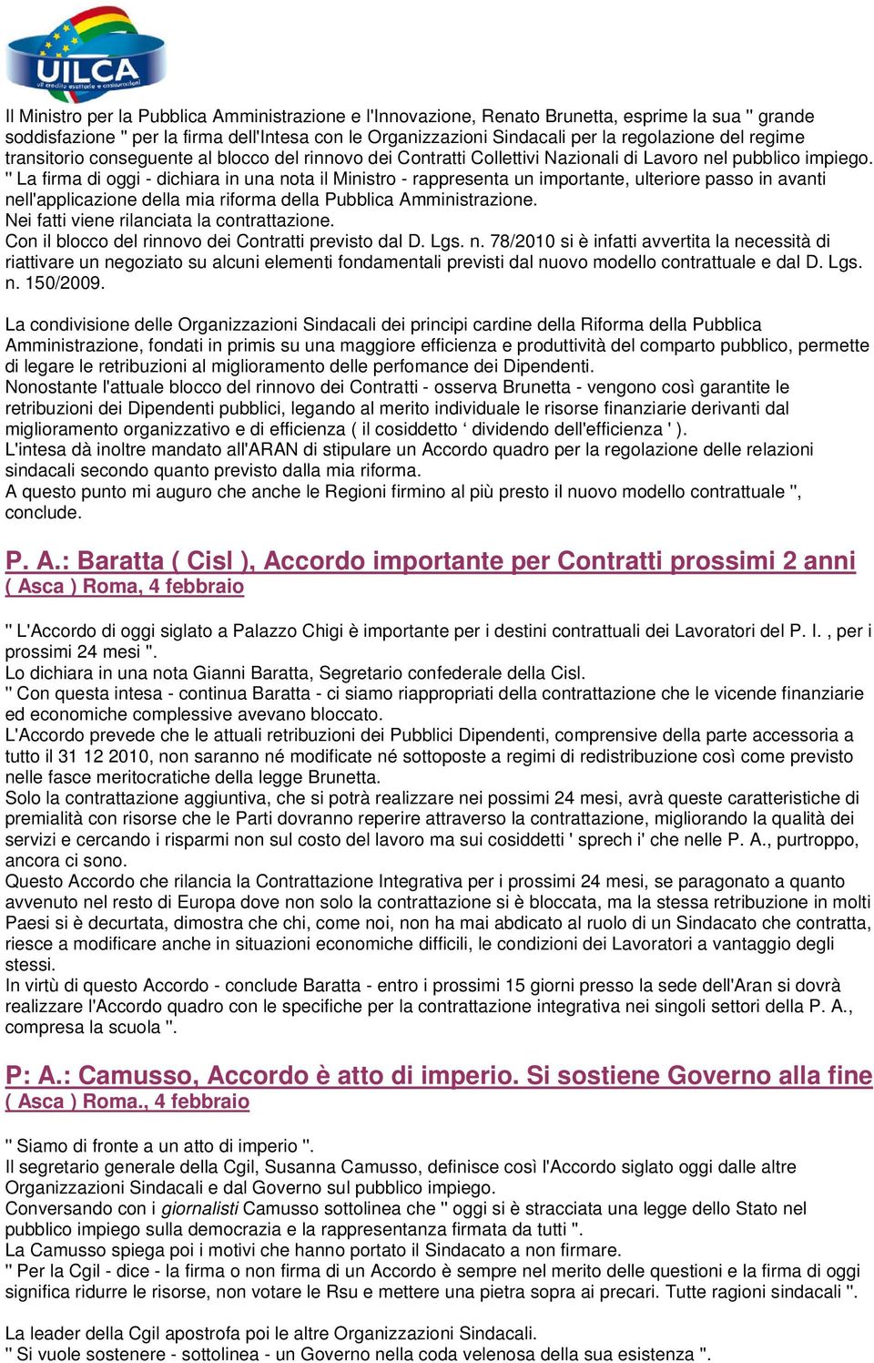 '' La firma di oggi - dichiara in una nota il Ministro - rappresenta un importante, ulteriore passo in avanti nell'applicazione della mia riforma della Pubblica Amministrazione.