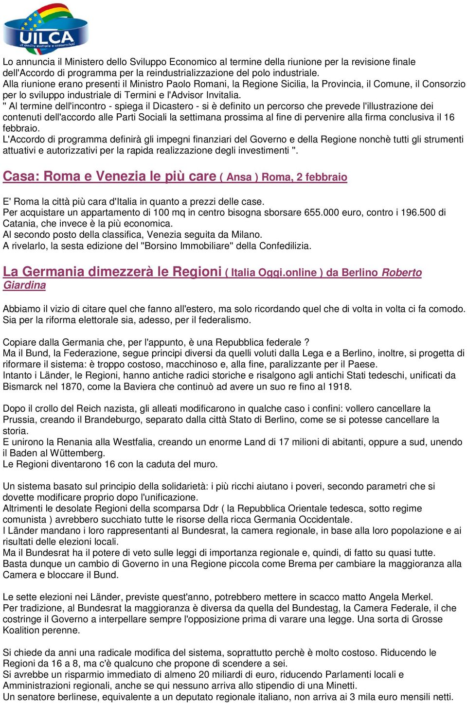 '' Al termine dell'incontro - spiega il Dicastero - si è definito un percorso che prevede l'illustrazione dei contenuti dell'accordo alle Parti Sociali la settimana prossima al fine di pervenire alla