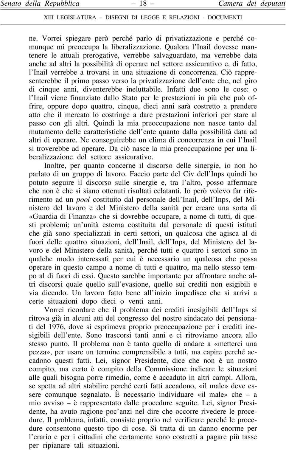 trovarsi in una situazione di concorrenza. Ciò rappresenterebbe il primo passo verso la privatizzazione dell ente che, nel giro di cinque anni, diventerebbe ineluttabile.