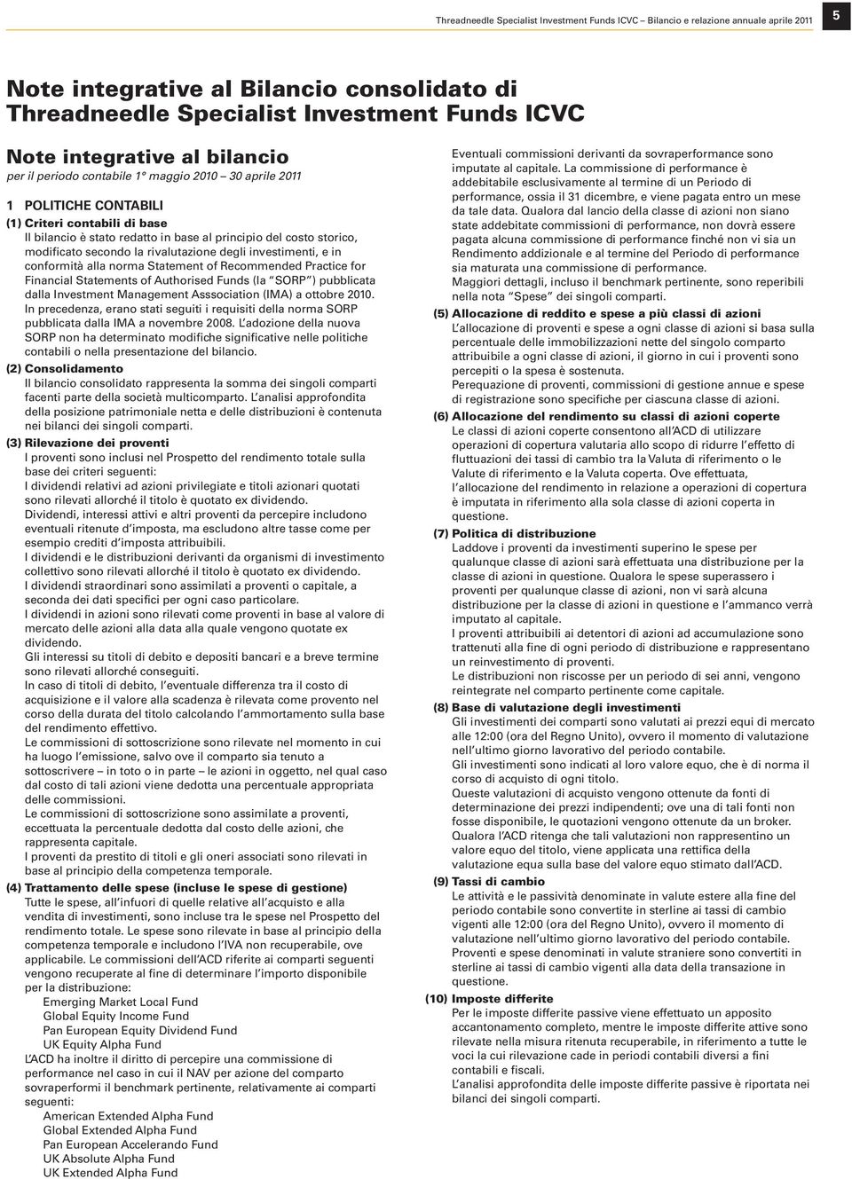 secondo la rivalutazione degli investimenti, e in conformità alla norma Statement of Recommended Practice for Financial Statements of Authorised Funds (la SORP ) pubblicata dalla Investment