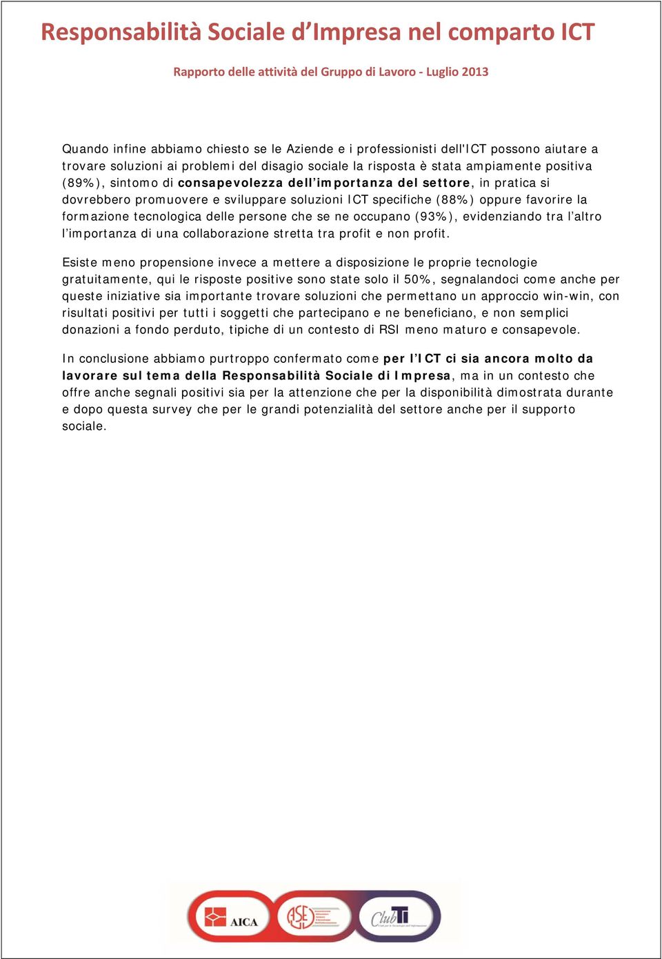 favrire la frmazine tecnlgica delle persne che se ne ccupan (93%), evidenziand tra l altr l imprtanza di una cllabrazine stretta tra prfit e nn prfit.