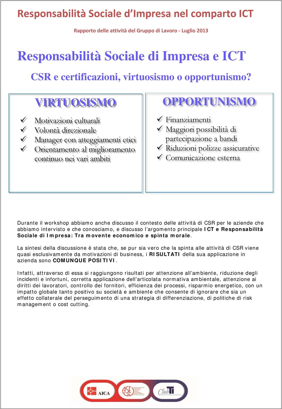 bandi Riduzini plizze assicurative Cmunicazine esterna Durante il wrkshp abbiam anche discuss il cntest delle attività di CSR per le aziende che abbiam intervist e che cnsciam, e discuss l argment