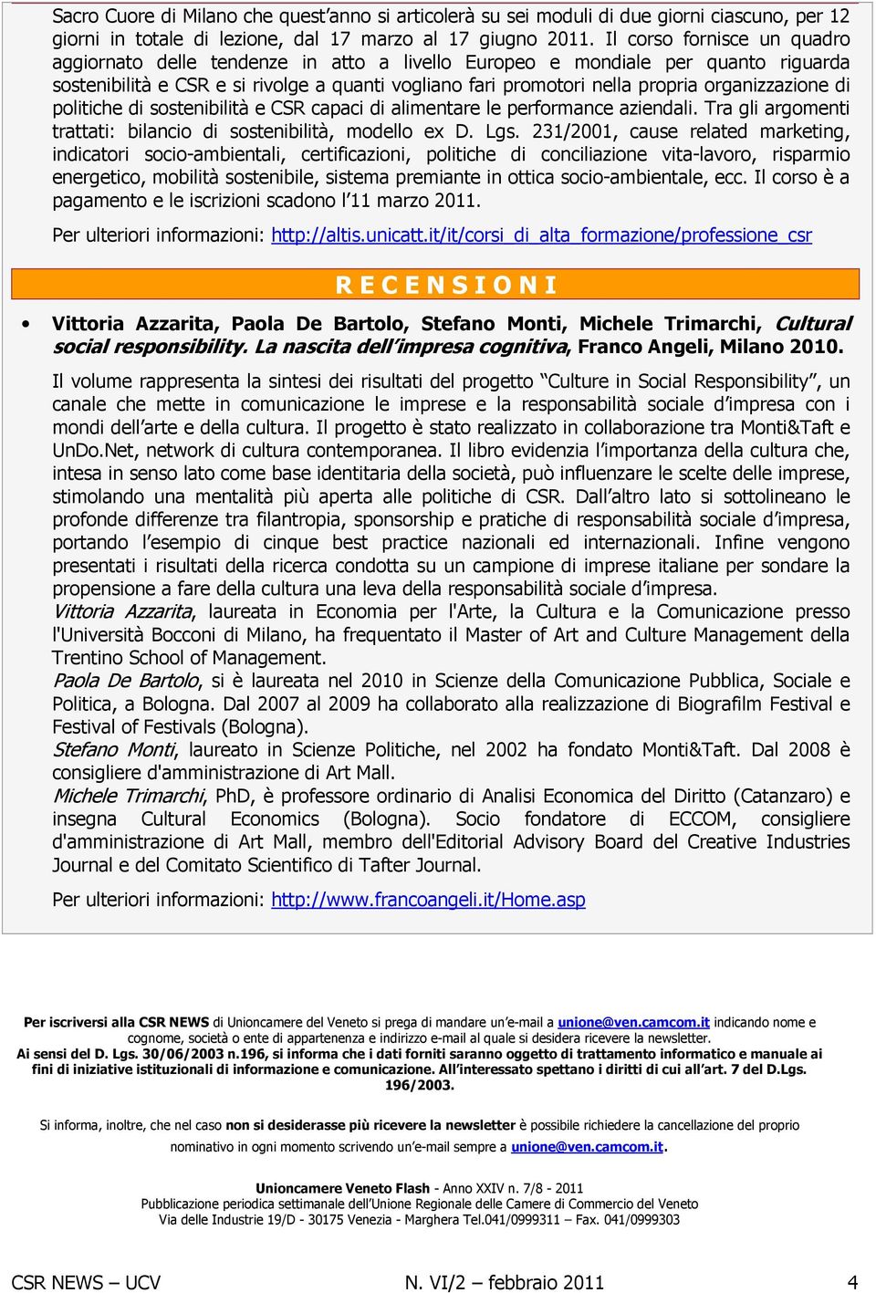 organizzazione di politiche di sostenibilità e CSR capaci di alimentare le performance aziendali. Tra gli argomenti trattati: bilancio di sostenibilità, modello ex D. Lgs.