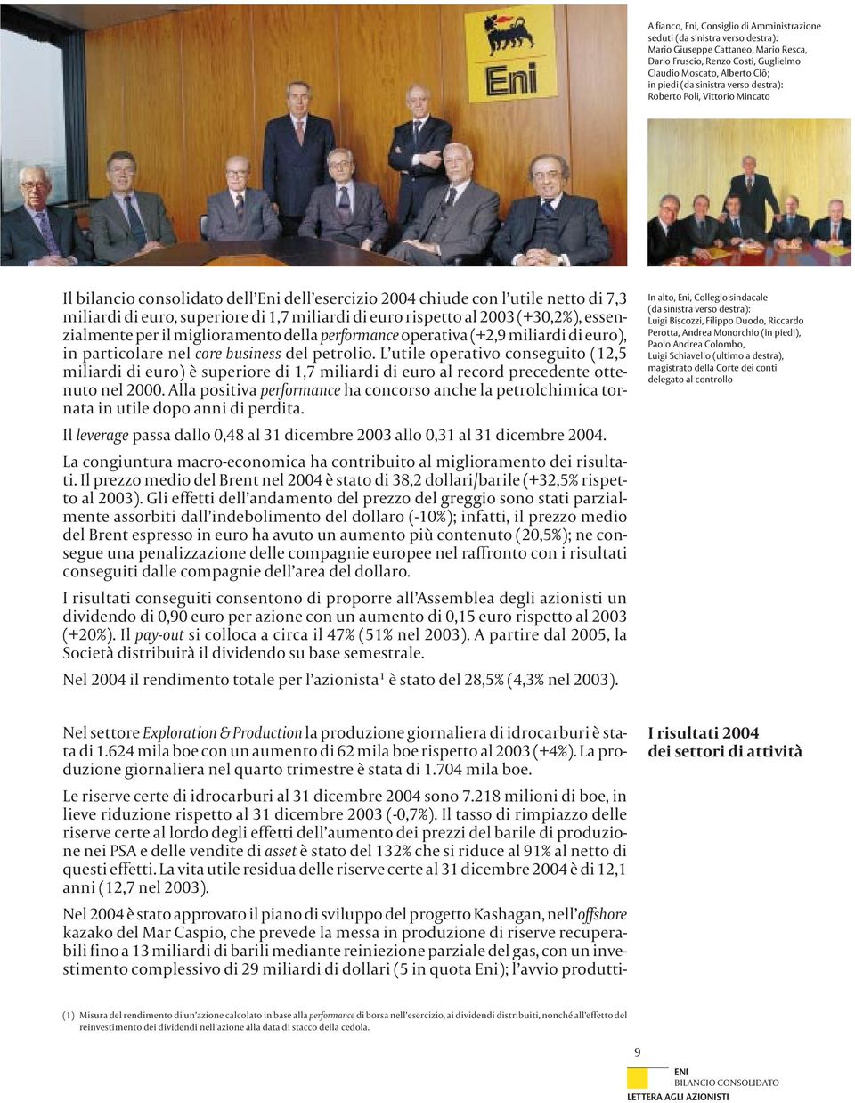 rispetto al 2003 (+30,2%), essenzialmente per il miglioramento della performance operativa (+2,9 miliardi di euro), in particolare nel core business del petrolio.