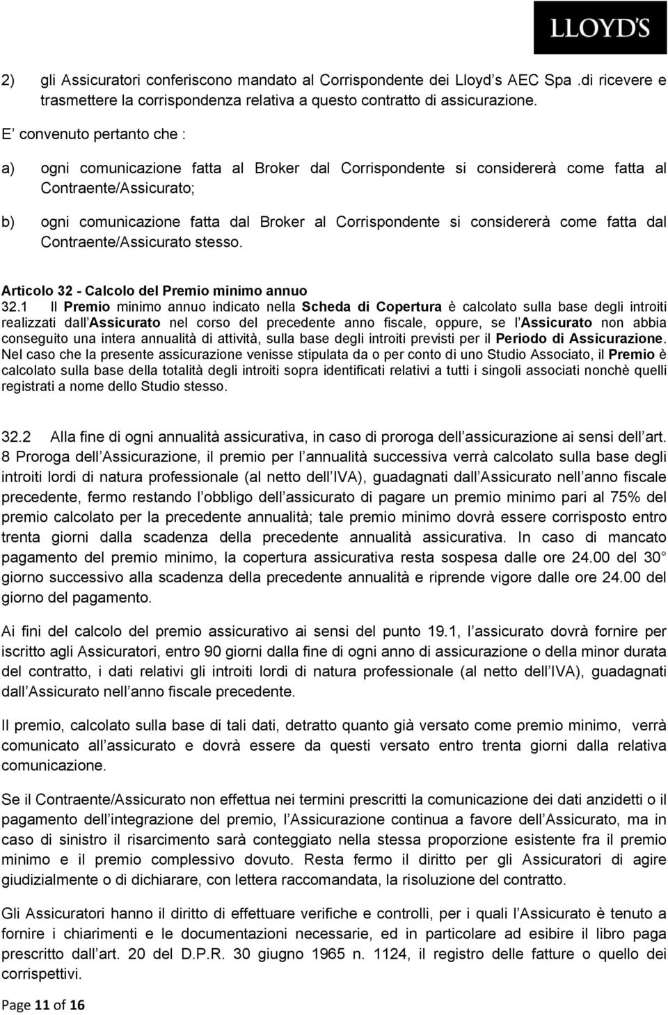 considererà come fatta dal Contraente/Assicurato stesso. Articolo 32 - Calcolo del Premio minimo annuo 32.