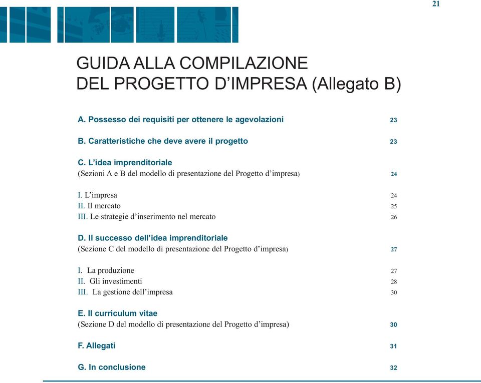 Il mercato 25 III. Le strategie d inserimento nel mercato 26 D.