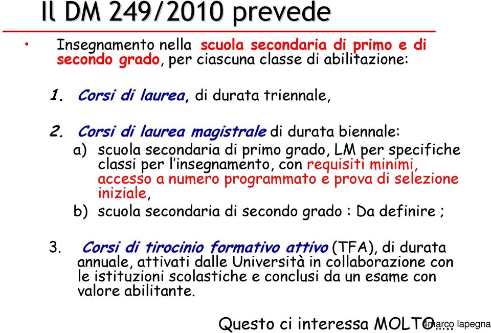 Corsi di laurea magistrale di durata biennale: a) scuola secondaria di primo grado, LM per specifiche classi per l insegnamento, con requisiti minimi, accesso a