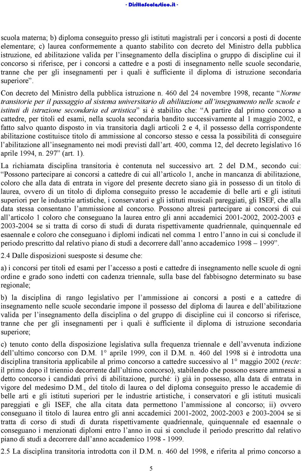 secondarie, tranne che per gli insegnamenti per i quali è sufficiente il diploma di istruzione secondaria superiore. Con decreto del Ministro della pubblica istruzione n.