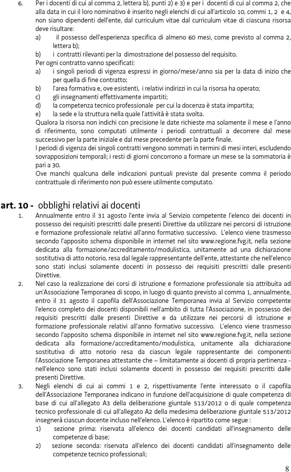 lettera b); b) i contratti rilevanti per la dimostrazione del possesso del requisito.