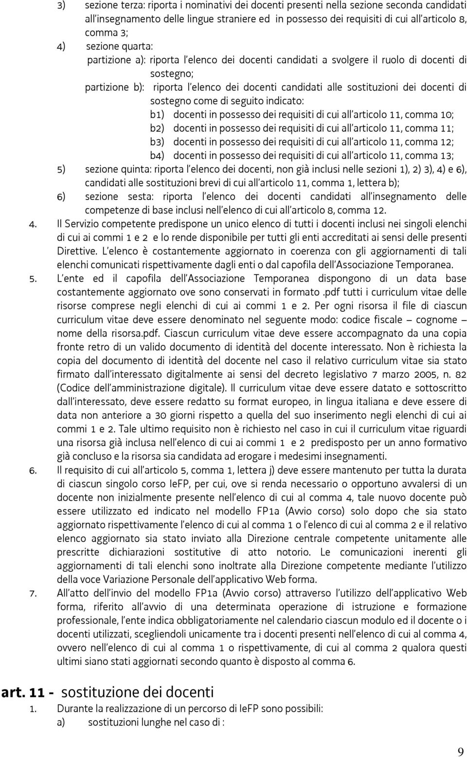 di sostegno come di seguito indicato: b1) docenti in possesso dei requisiti di cui all articolo 11, comma 10; b2) docenti in possesso dei requisiti di cui all articolo 11, comma 11; b3) docenti in