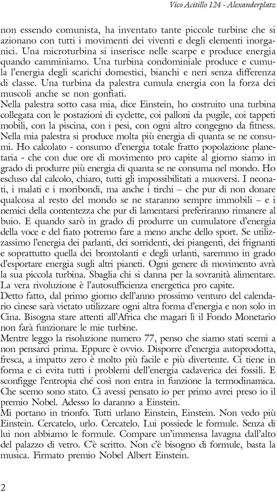 Una turbina da palestra cumula energia con la forza dei muscoli anche se non gonfiati.