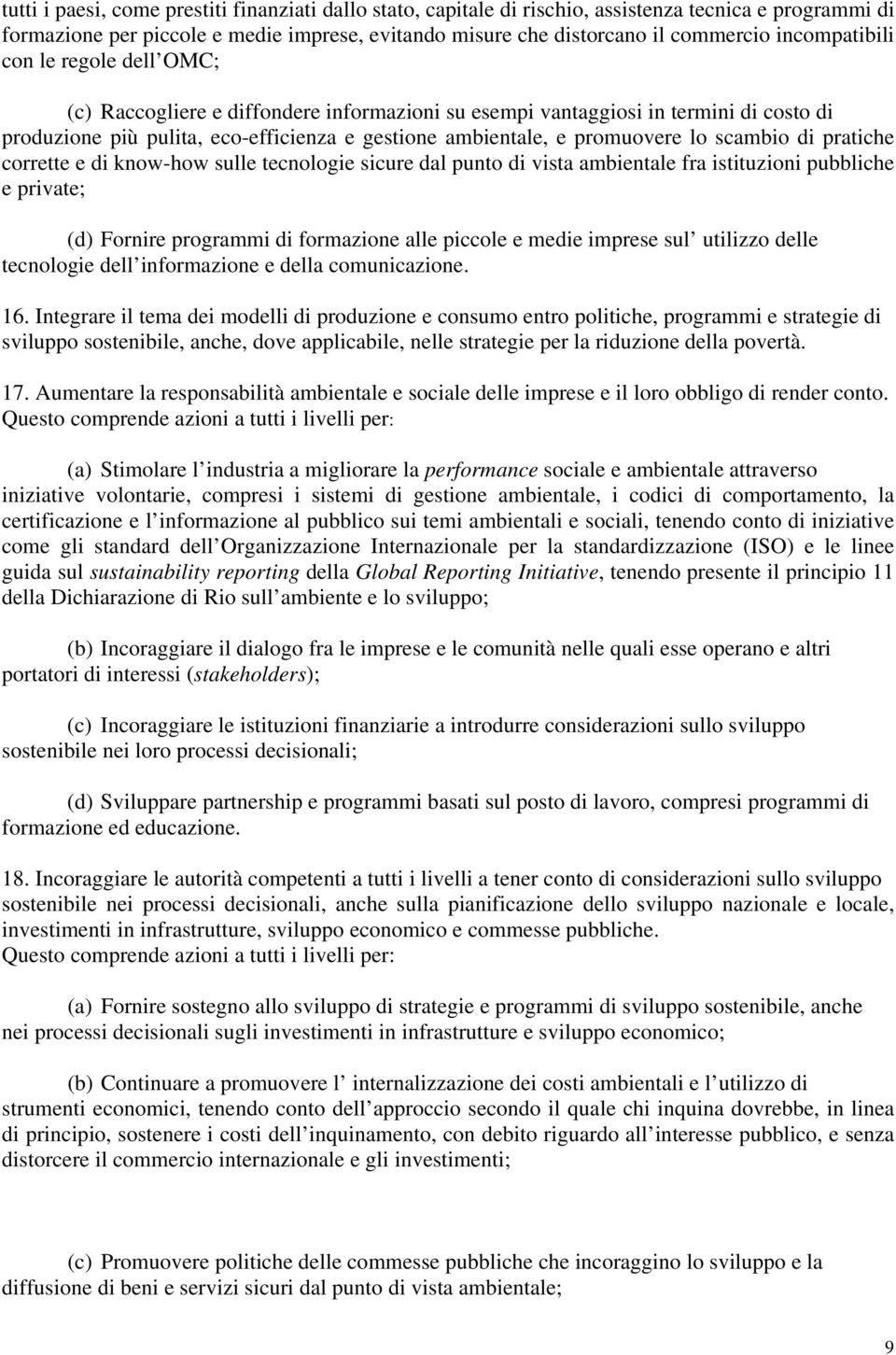 lo scambio di pratiche corrette e di know-how sulle tecnologie sicure dal punto di vista ambientale fra istituzioni pubbliche e private; (d) Fornire programmi di formazione alle piccole e medie