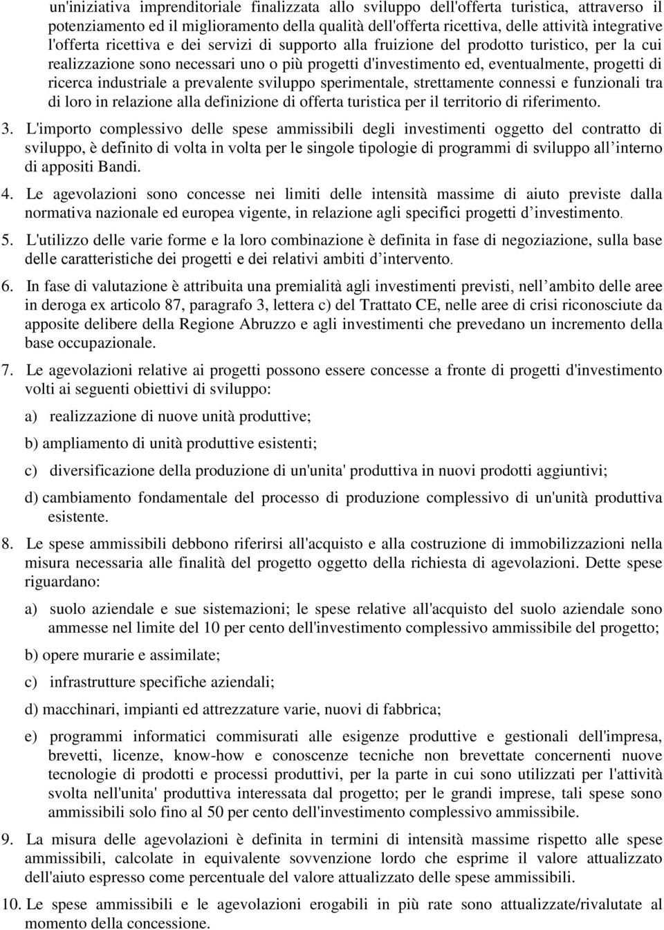 industriale a prevalente sviluppo sperimentale, strettamente connessi e funzionali tra di loro in relazione alla definizione di offerta turistica per il territorio di riferimento. 3.