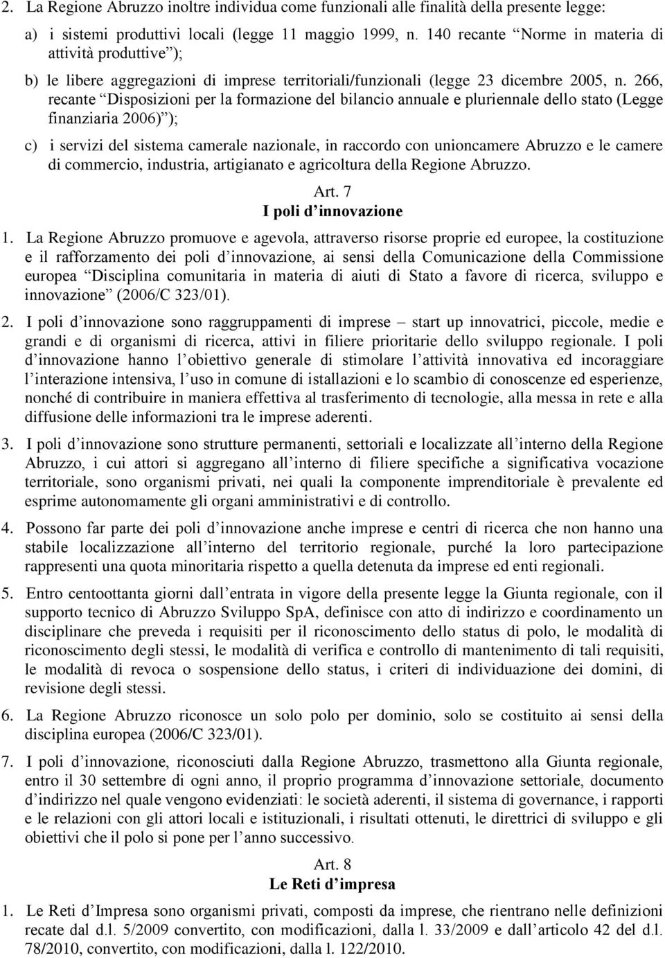 266, recante Disposizioni per la formazione del bilancio annuale e pluriennale dello stato (Legge finanziaria 2006) ); c) i servizi del sistema camerale nazionale, in raccordo con unioncamere Abruzzo