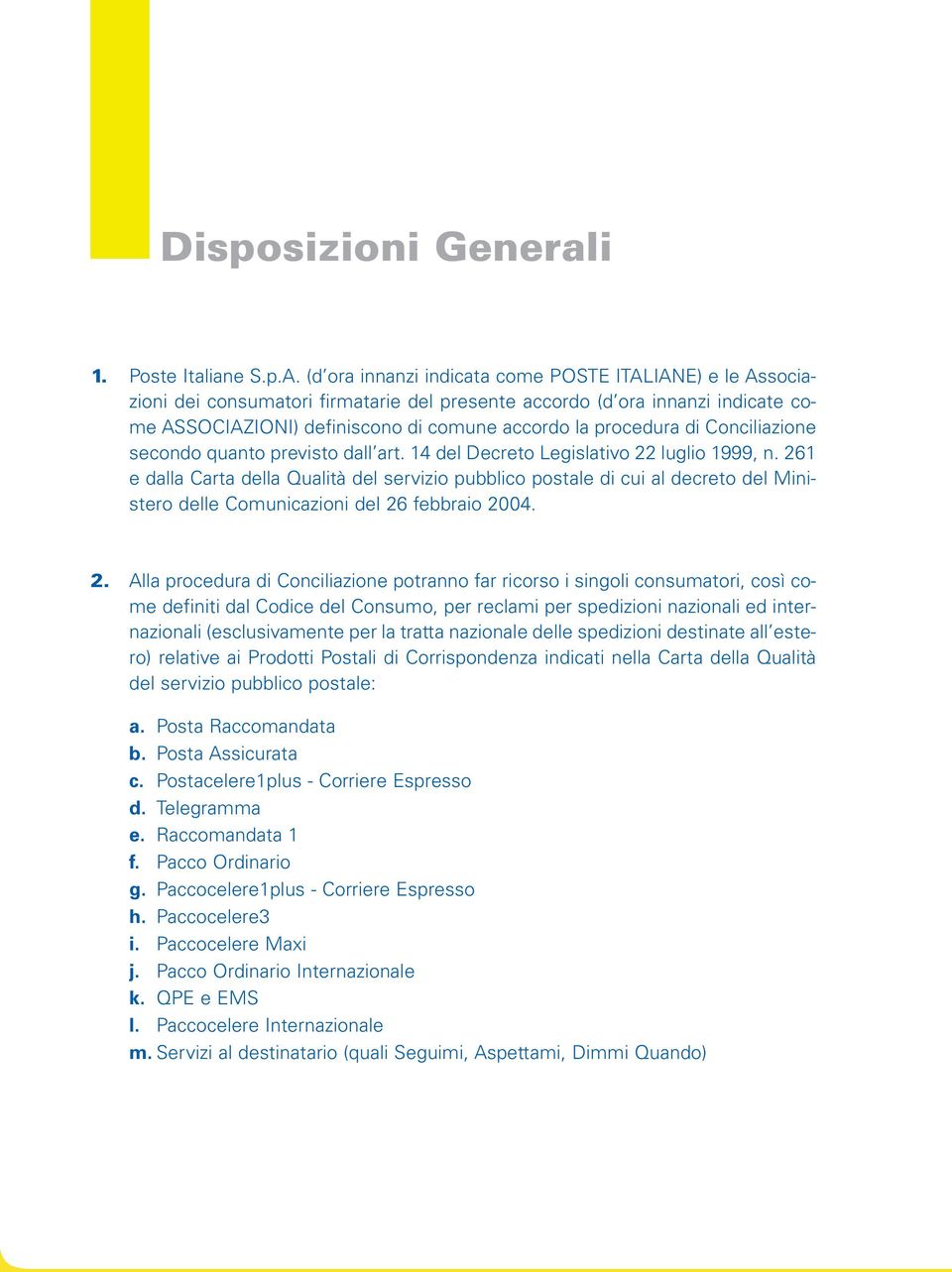 Conciliazione secondo quanto previsto dall art. 14 del Decreto Legislativo 22 luglio 1999, n.