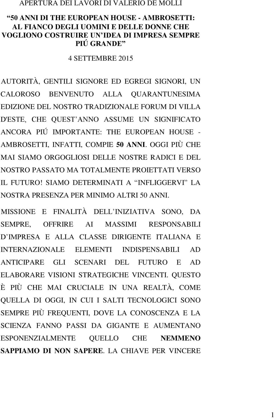 IMPORTANTE: THE EUROPEAN HOUSE - AMBROSETTI, INFATTI, COMPIE 50 ANNI. OGGI PIÙ CHE MAI SIAMO ORGOGLIOSI DELLE NOSTRE RADICI E DEL NOSTRO PASSATO MA TOTALMENTE PROIETTATI VERSO IL FUTURO!