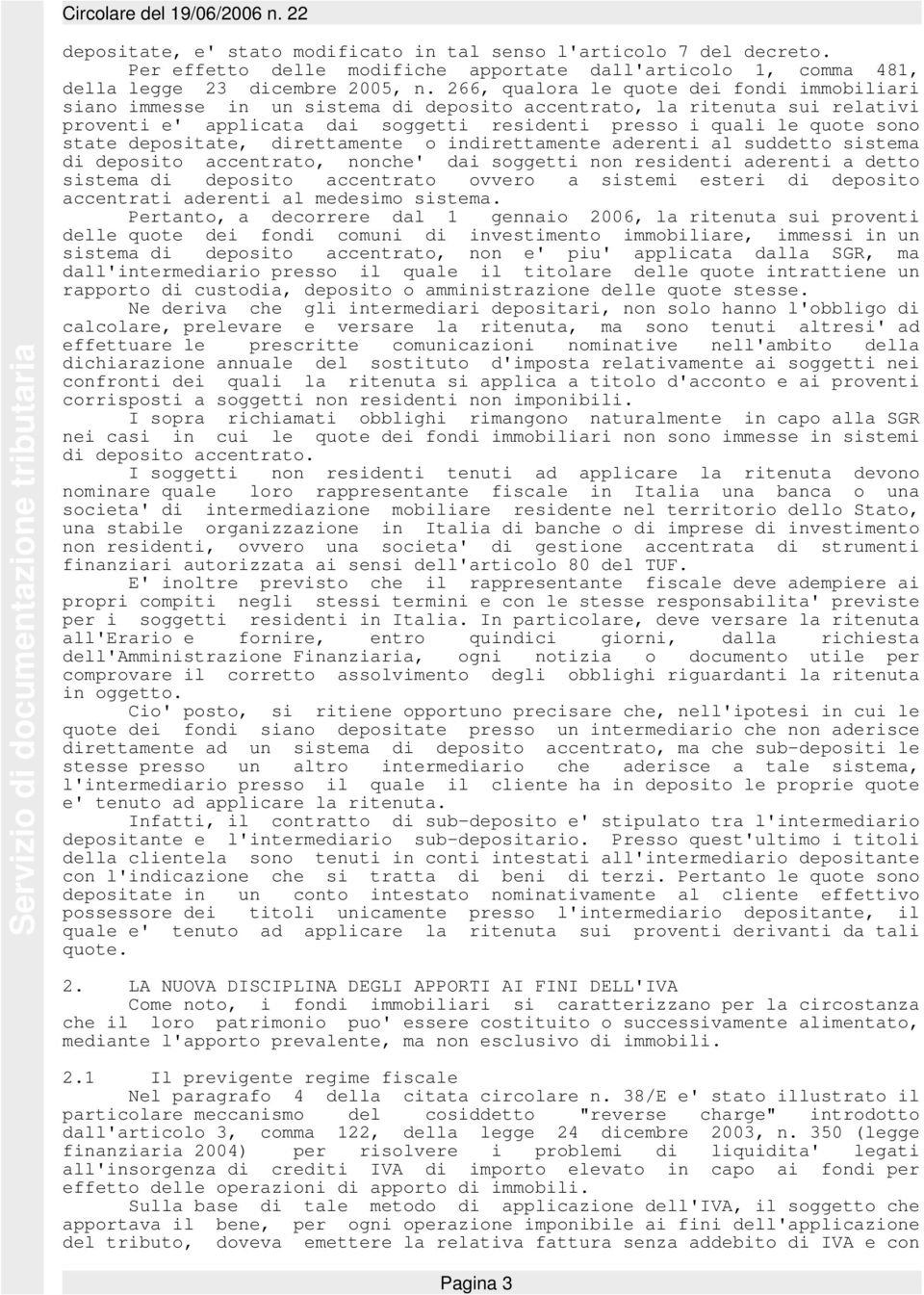 state depositate, direttamente o indirettamente aderenti al suddetto sistema di deposito accentrato, nonche' dai soggetti non residenti aderenti a detto sistema di deposito accentrato ovvero a