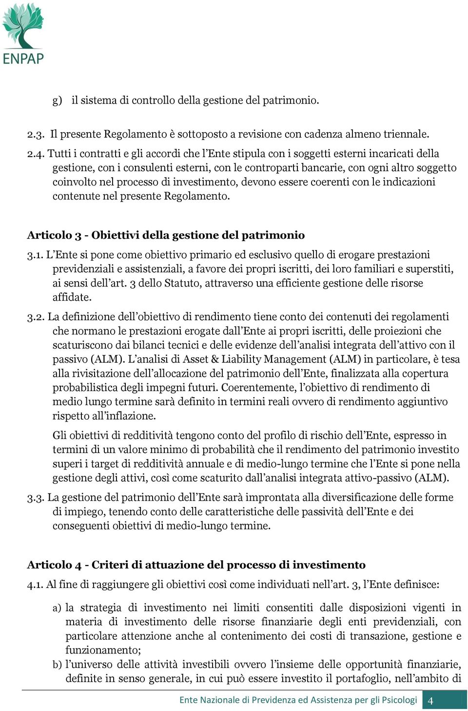 processo di investimento, devono essere coerenti con le indicazioni contenute nel presente Regolamento. Articolo 3 - Obiettivi della gestione del patrimonio 3.1.