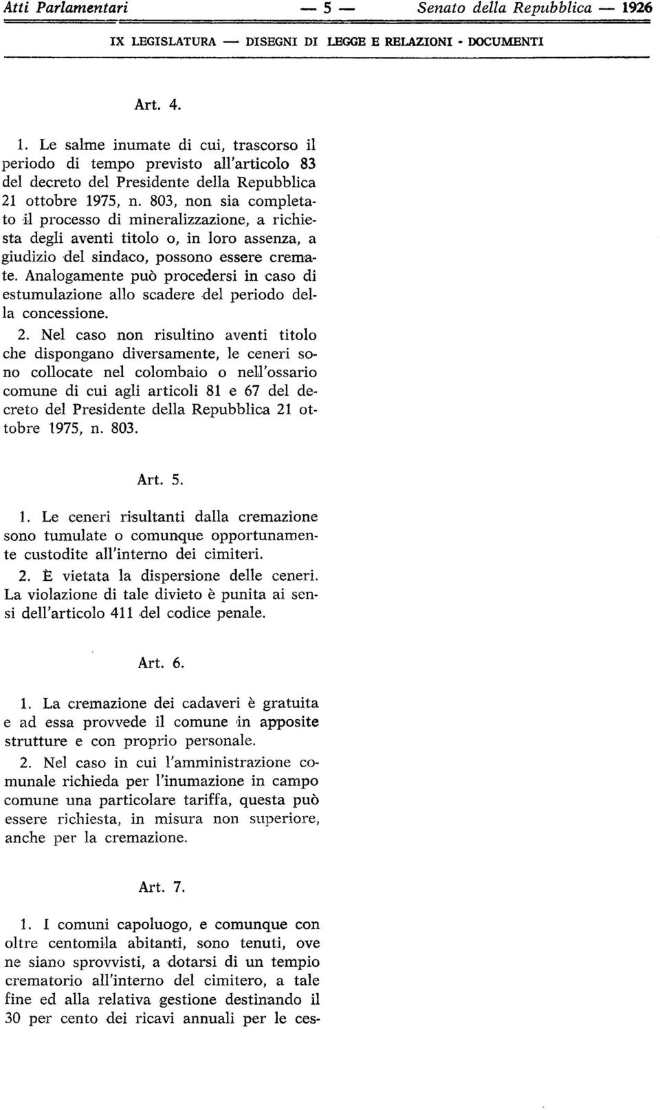 Analogamente può procedersi in caso di estumulazione allo scadere del periodo della concessione. 2.