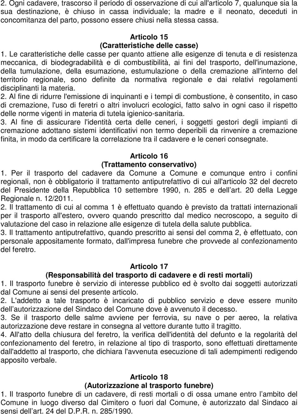 Le caratteristiche delle casse per quanto attiene alle esigenze di tenuta e di resistenza meccanica, di biodegradabilità e di combustibilità, ai fini del trasporto, dell'inumazione, della