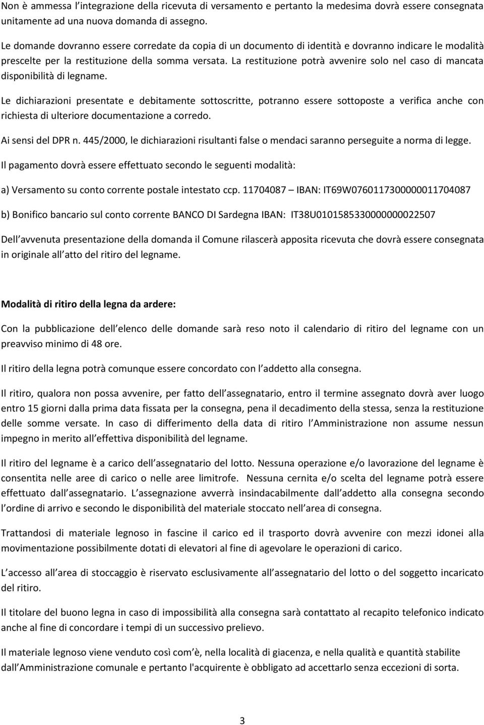 La restituzione potrà avvenire solo nel caso di mancata disponibilità di legname.