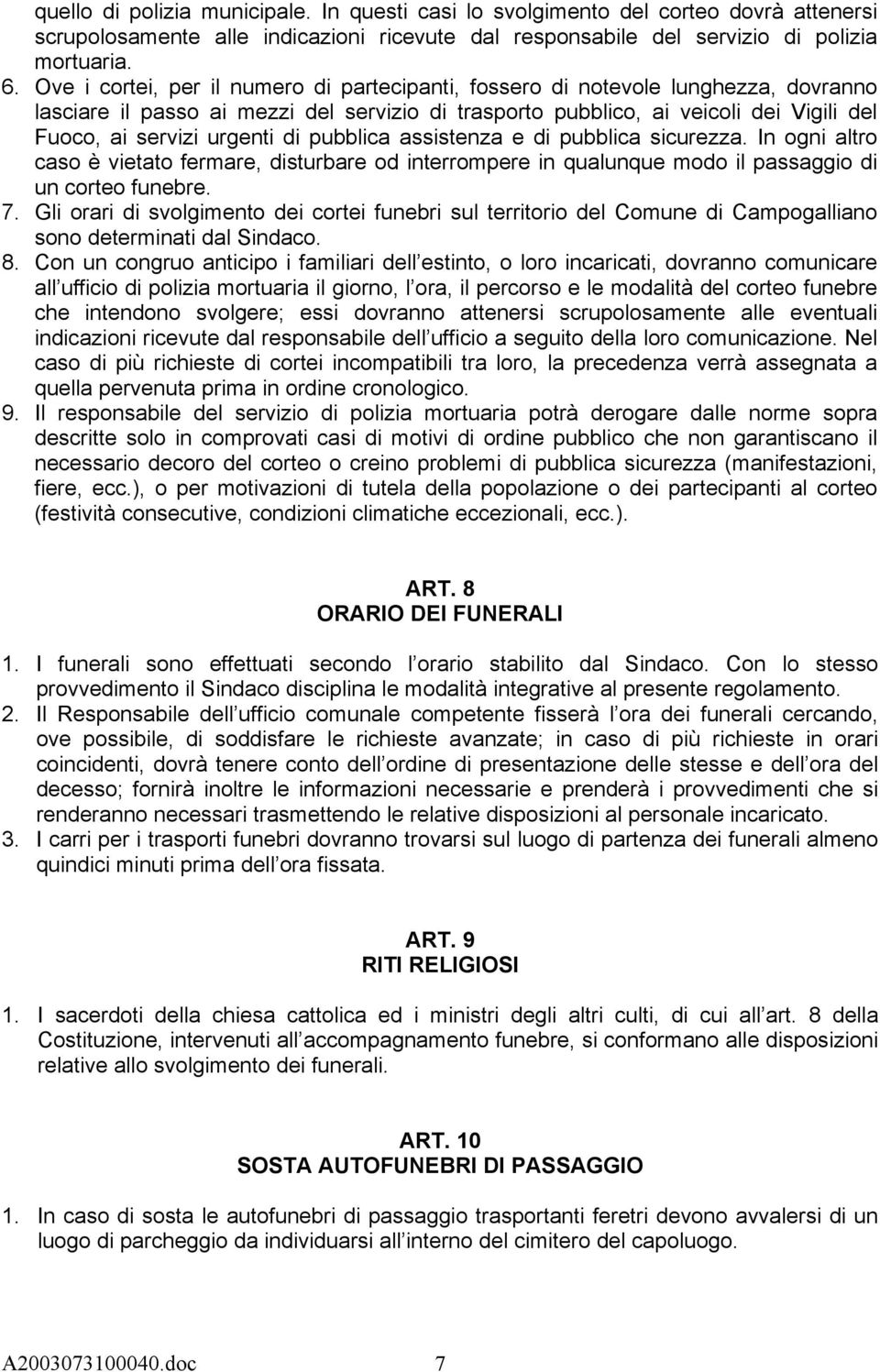 di pubblica assistenza e di pubblica sicurezza. In ogni altro caso è vietato fermare, disturbare od interrompere in qualunque modo il passaggio di un corteo funebre. 7.