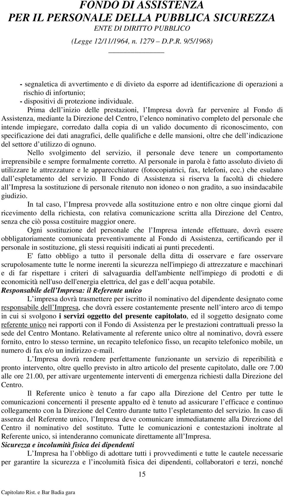 corredato dalla copia di un valido documento di riconoscimento, con specificazione dei dati anagrafici, delle qualifiche e delle mansioni, oltre che dell indicazione del settore d utilizzo di ognuno.