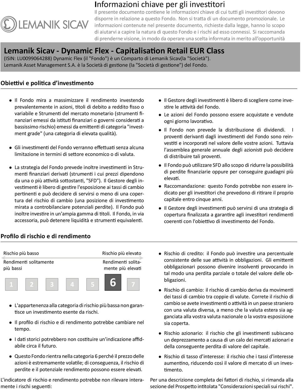 prenderne visione, in modo da operare una scelta informata in merito all opportunità di inves re Lemanik Sicav - Dynamic Flex - Capitalisa on Retail EUR Class (ISIN: LU009906288) Dynamic Flex (il