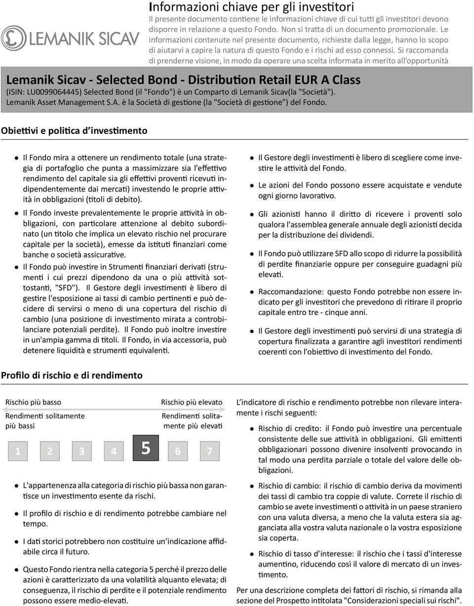 prenderne visione, in modo da operare una scelta informata in merito all opportunità di inves re Lemanik Sicav - Selected Bond - Distribu on Retail EUR A Class (ISIN: LU0099065) Selected Bond (il